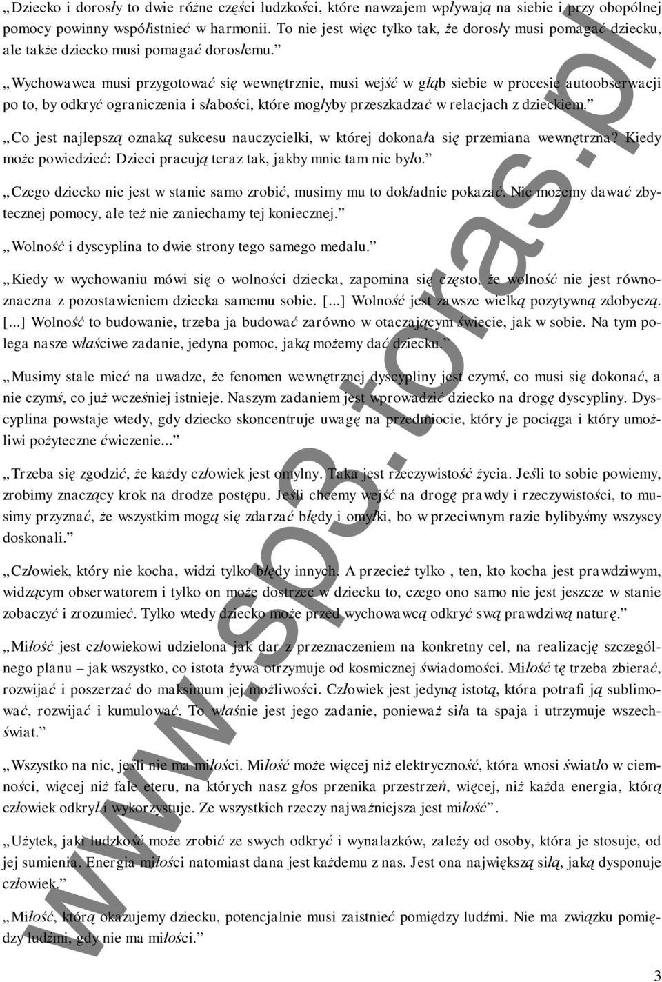 Wychowawca musi przygotowa si wewntrznie, musi wej w gb siebie w procesie autoobserwacji po to, by odkry ograniczenia i saboci, które mogyby przeszkadza w relacjach z dzieckiem.