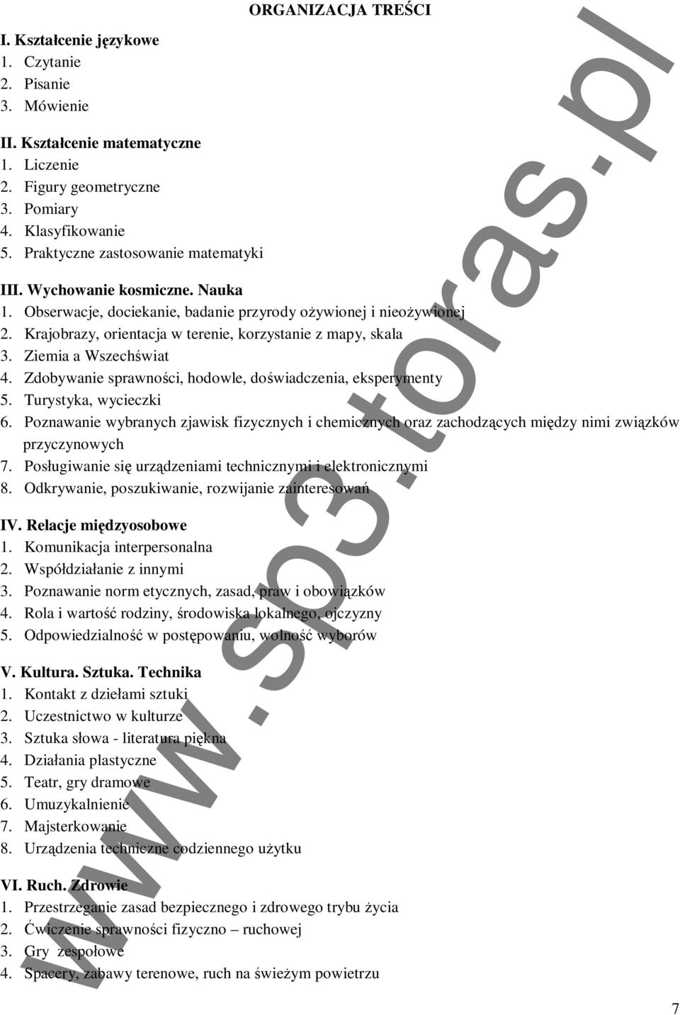 Krajobrazy, orientacja w terenie, korzystanie z mapy, skala 3. Ziemia a Wszechwiat 4. Zdobywanie sprawnoci, hodowle, dowiadczenia, eksperymenty 5. Turystyka, wycieczki 6.