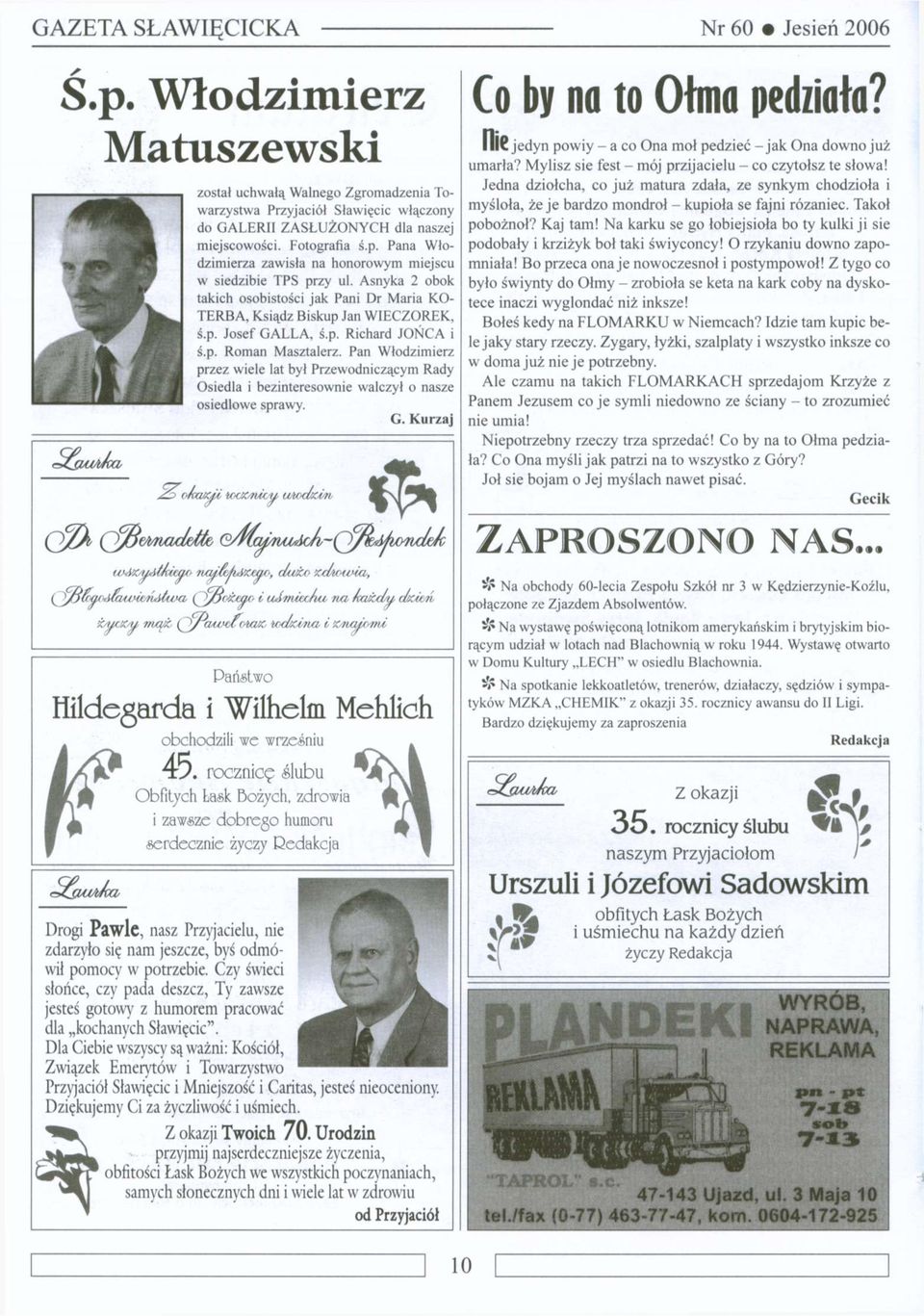 Jedna dziołcha, co już matura zdała, ze synkym chodzioła i został uchwałą Walnego Zgromadzenia Towarzystwa Przyjaciół Sławięcic włączony myśloła, że je bardzo mondroł - kupioła se fajni różaniec.