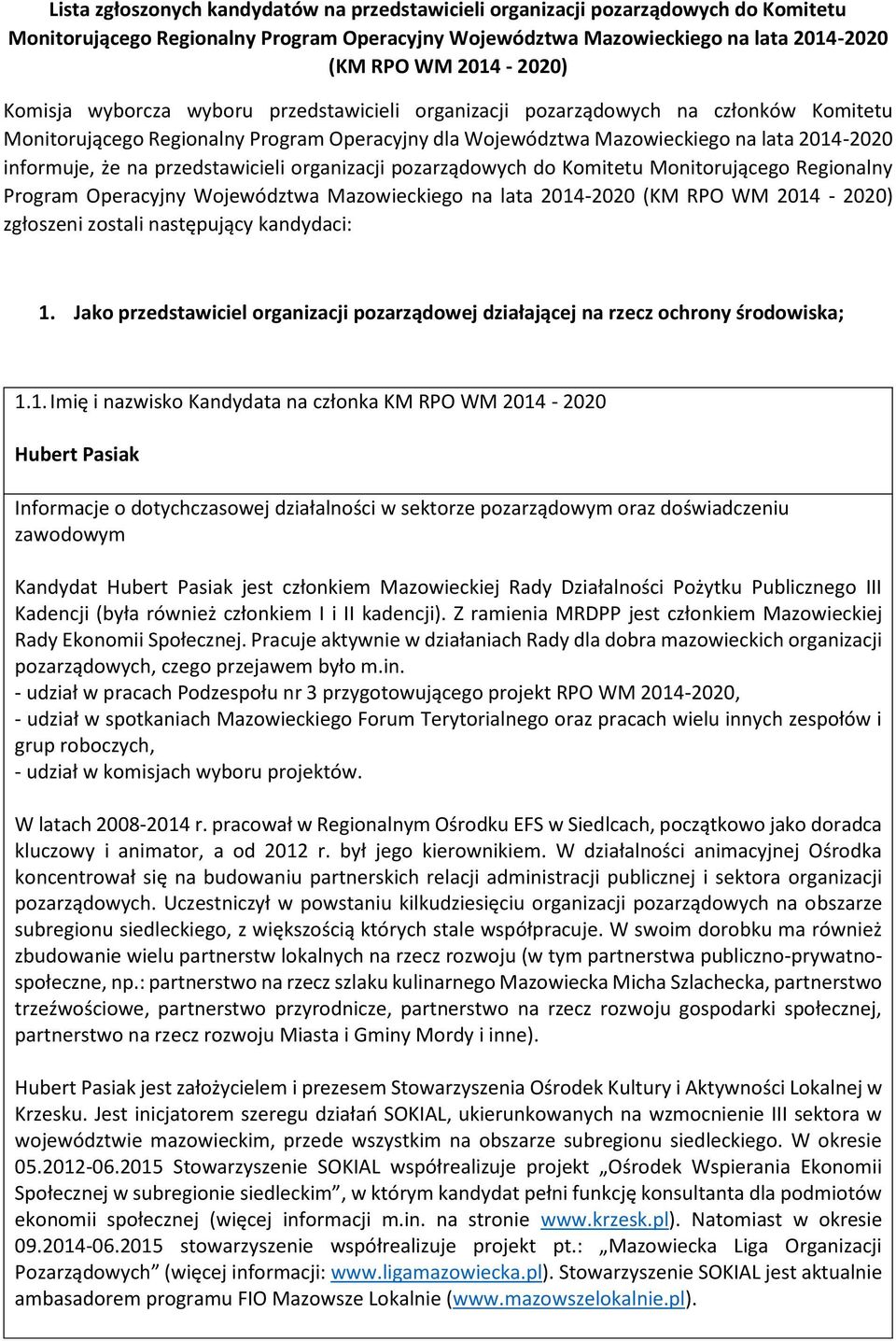 przedstawicieli organizacji pozarządowych do Komitetu Monitorującego Regionalny Program Operacyjny Województwa Mazowieckiego na lata 2014-2020 (KM RPO WM 2014-2020) zgłoszeni zostali następujący