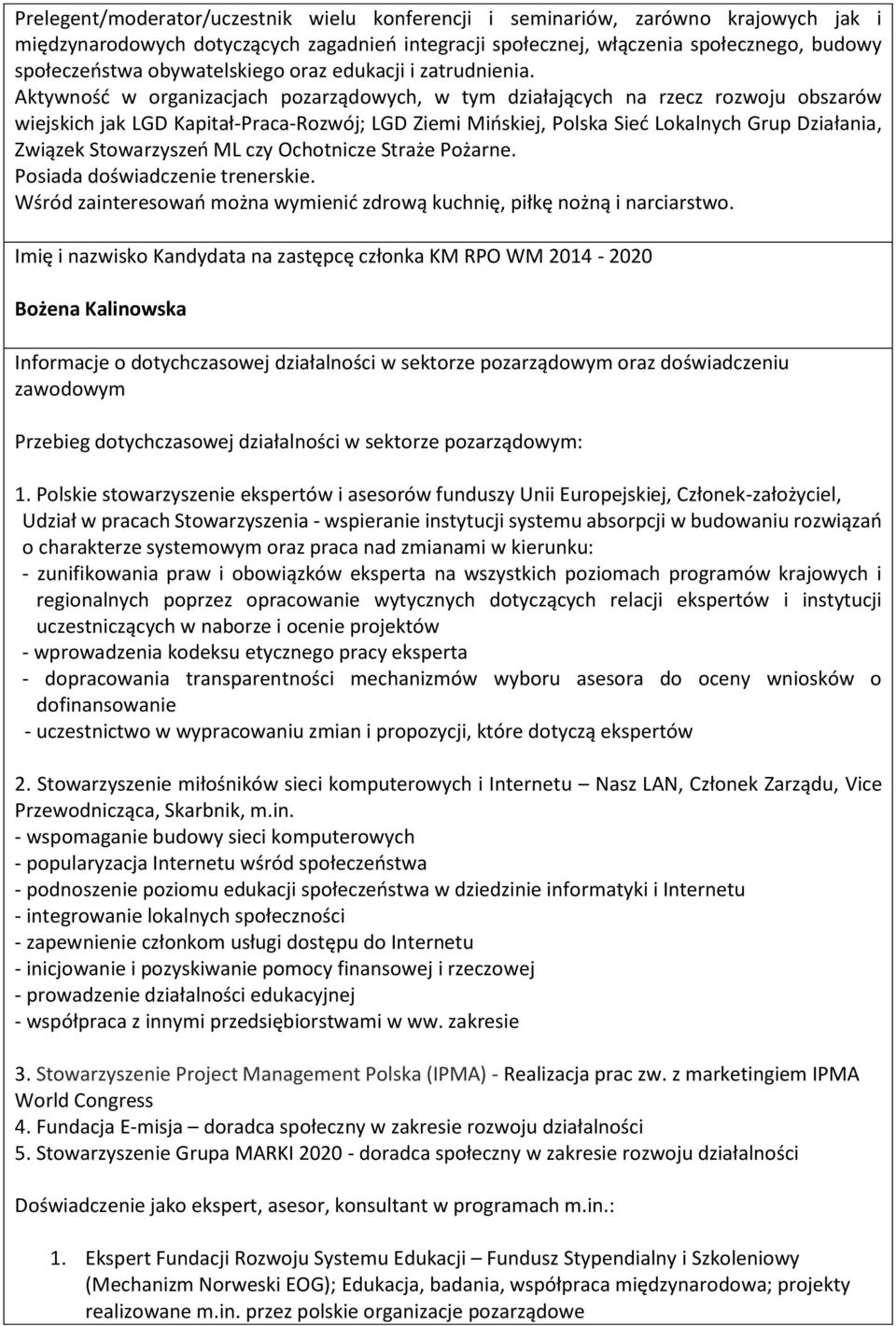 Aktywność w organizacjach pozarządowych, w tym działających na rzecz rozwoju obszarów wiejskich jak LGD Kapitał-Praca-Rozwój; LGD Ziemi Mińskiej, Polska Sieć Lokalnych Grup Działania, Związek