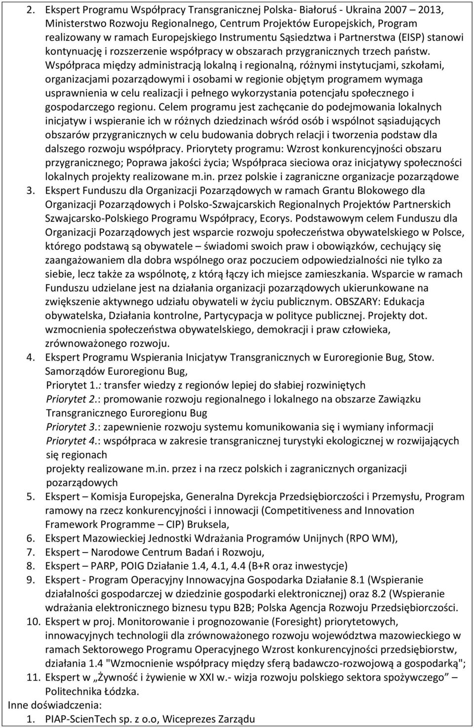 Współpraca między administracją lokalną i regionalną, różnymi instytucjami, szkołami, organizacjami pozarządowymi i osobami w regionie objętym programem wymaga usprawnienia w celu realizacji i