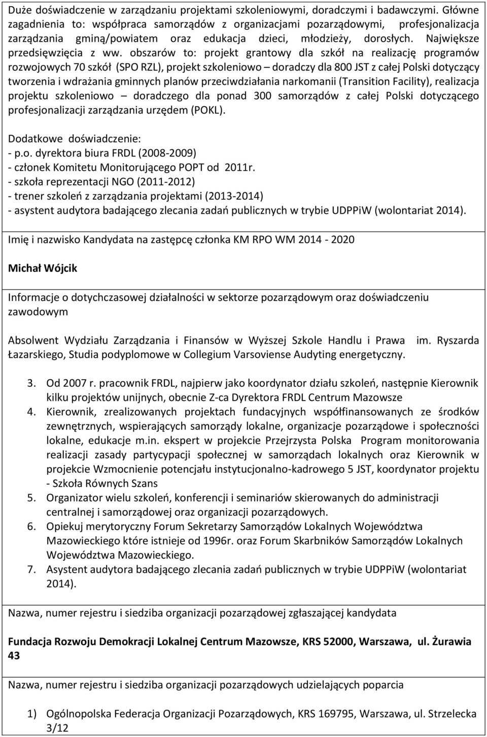 obszarów to: projekt grantowy dla szkół na realizację programów rozwojowych 70 szkół (SPO RZL), projekt szkoleniowo doradczy dla 800 JST z całej Polski dotyczący tworzenia i wdrażania gminnych planów