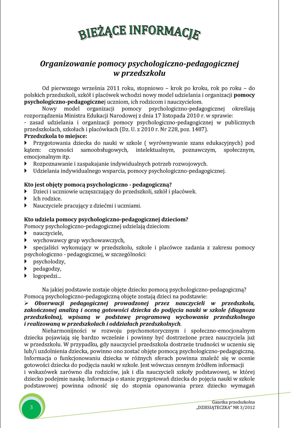 Nowy model organizacji pomocy psychologiczno-pedagogicznej określają rozporządzenia Ministra Edukacji Narodowej z dnia 17 listopada 2010 r.