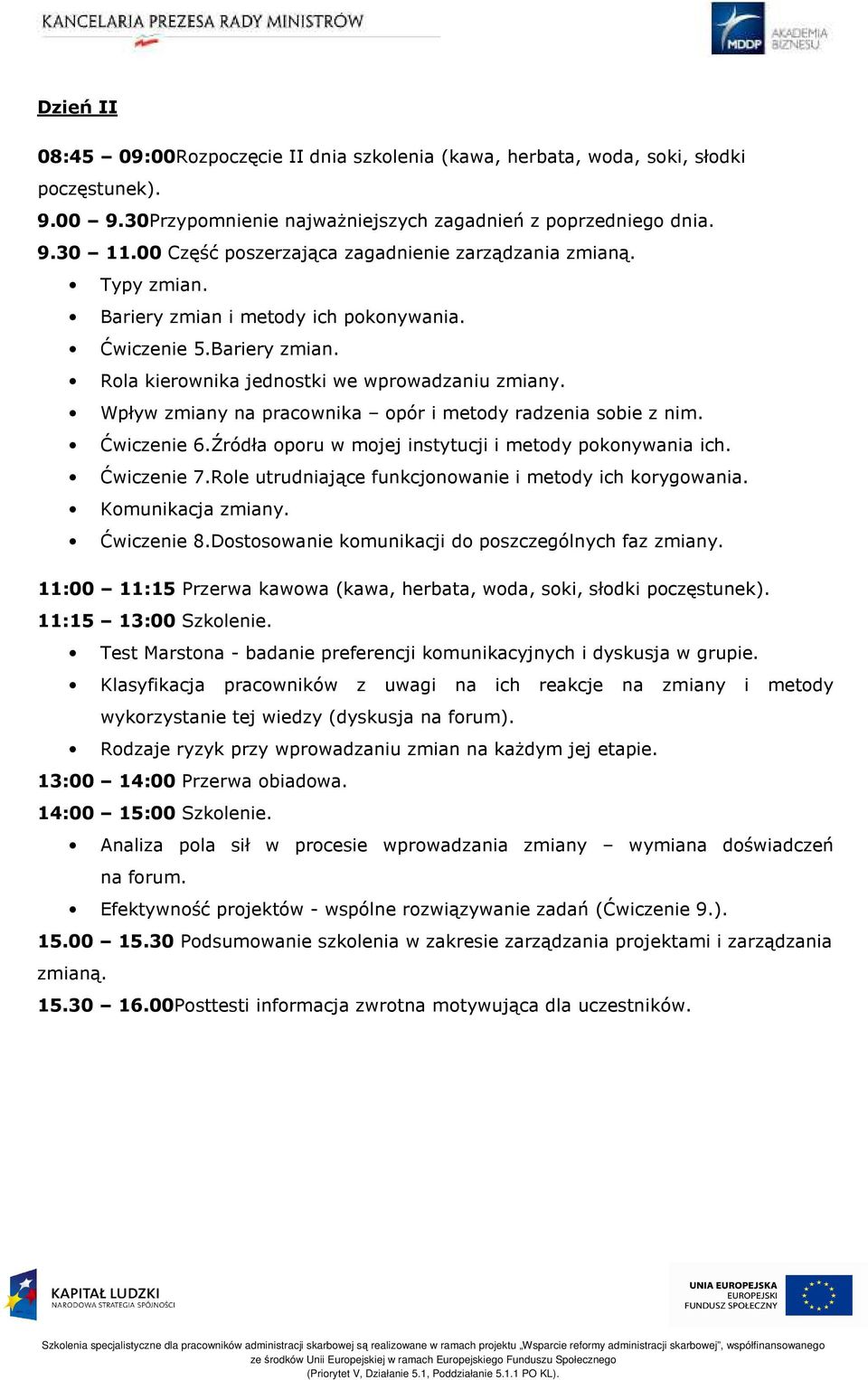 Wpływ zmiany na pracownika opór i metody radzenia sobie z nim. Ćwiczenie 6.Źródła oporu w mojej instytucji i metody pokonywania ich. Ćwiczenie 7.