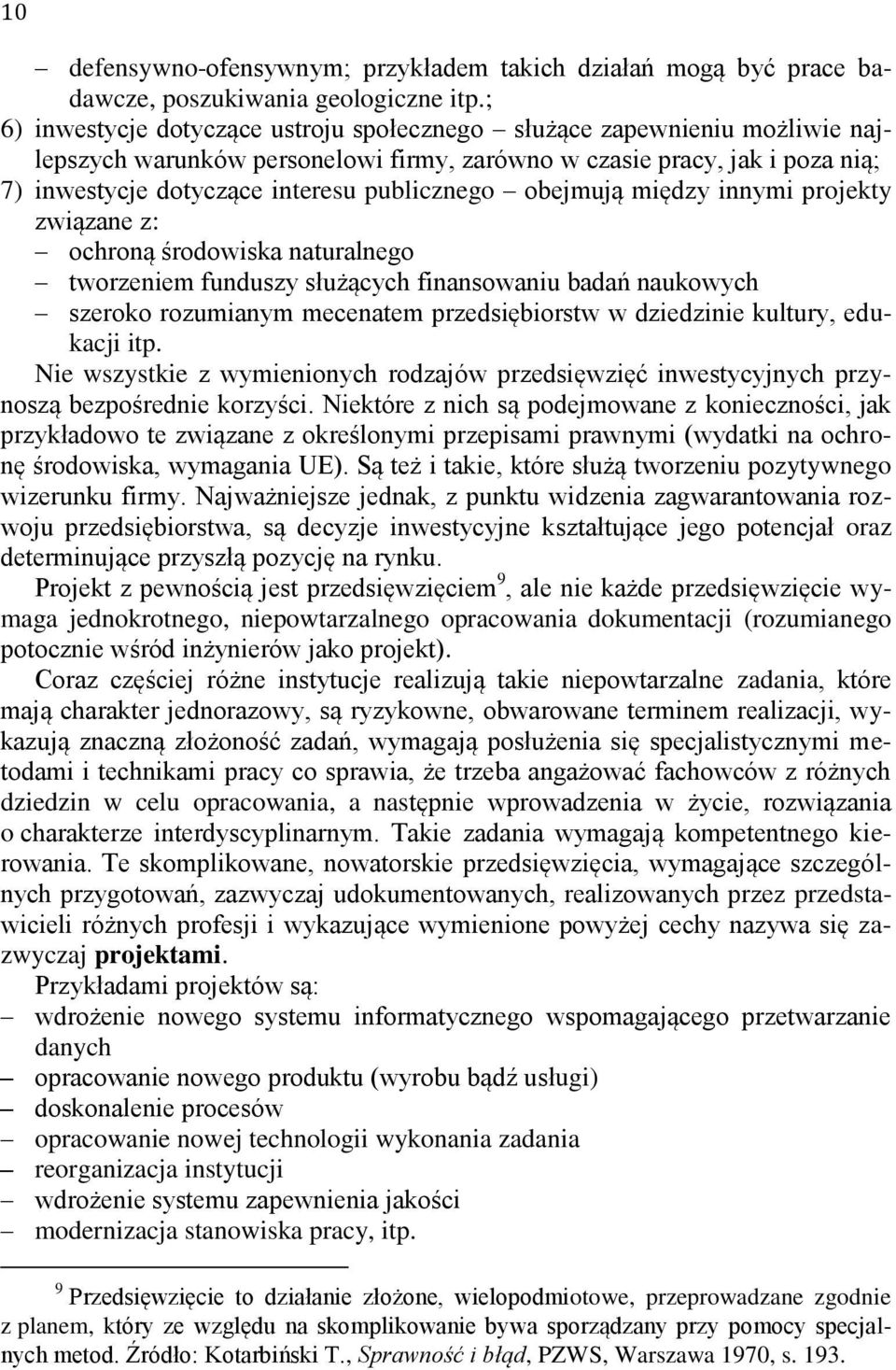 obejmują między innymi projekty związane z: ochroną środowiska naturalnego tworzeniem funduszy służących finansowaniu badań naukowych szeroko rozumianym mecenatem przedsiębiorstw w dziedzinie