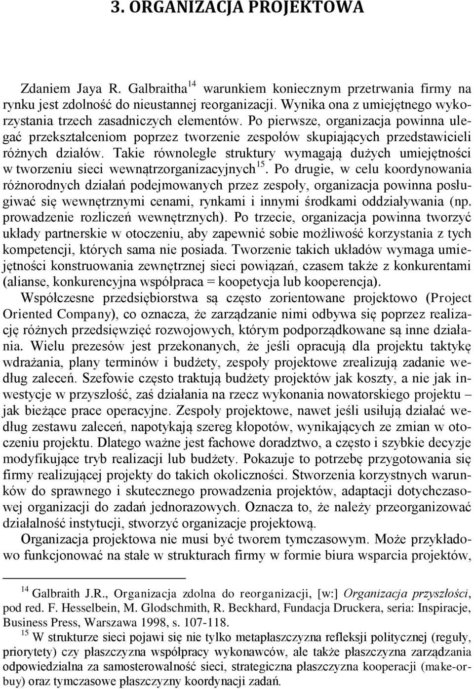 Takie równoległe struktury wymagają dużych umiejętności w tworzeniu sieci wewnątrzorganizacyjnych 15.