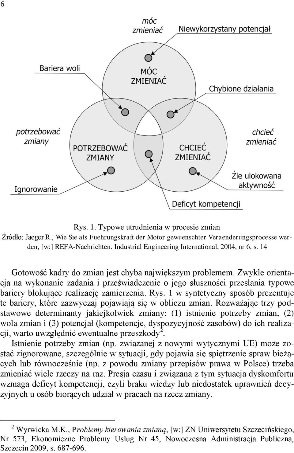 Zwykle orientacja na wykonanie zadania i przeświadczenie o jego słuszności przesłania typowe bariery blokujące realizację zamierzenia. Rys.