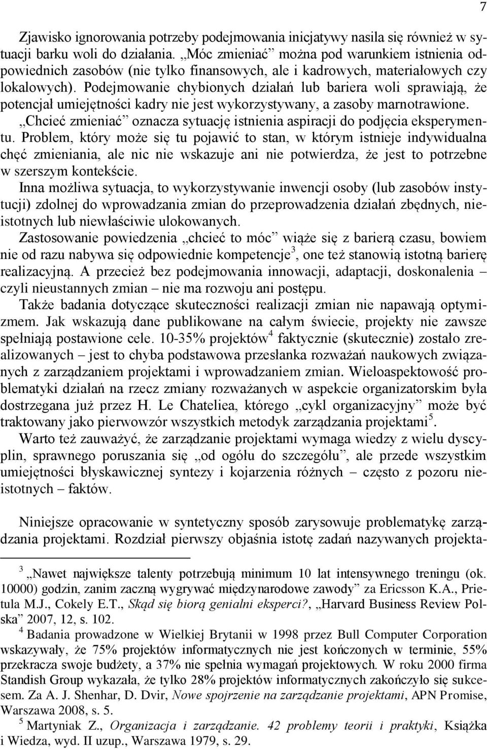 Podejmowanie chybionych działań lub bariera woli sprawiają, że potencjał umiejętności kadry nie jest wykorzystywany, a zasoby marnotrawione.