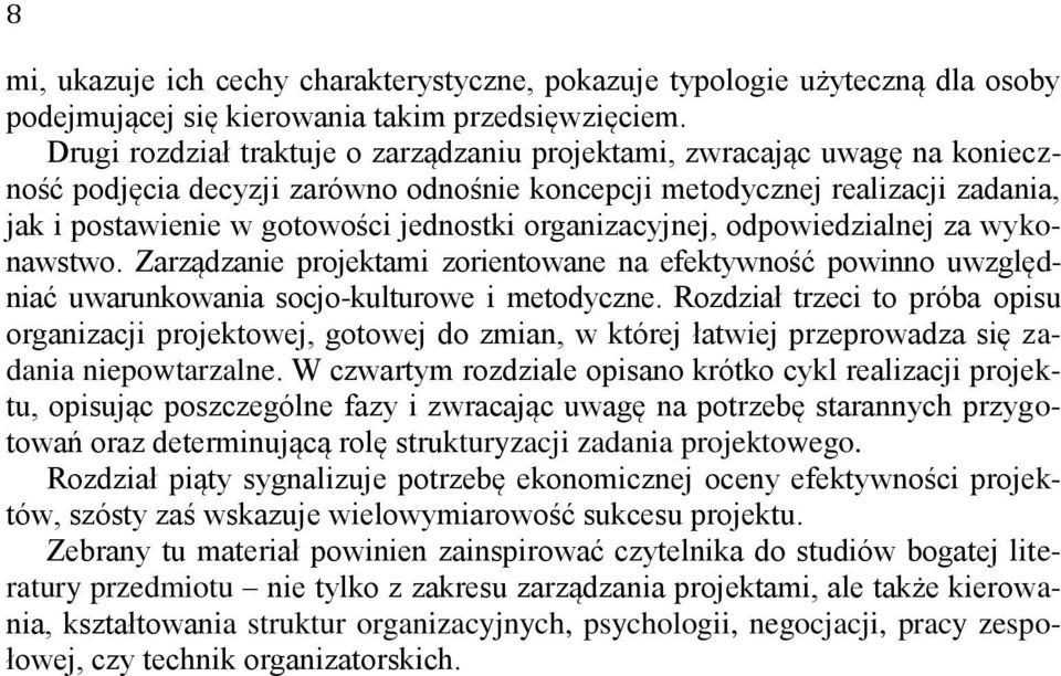 organizacyjnej, odpowiedzialnej za wykonawstwo. Zarządzanie projektami zorientowane na efektywność powinno uwzględniać uwarunkowania socjo-kulturowe i metodyczne.