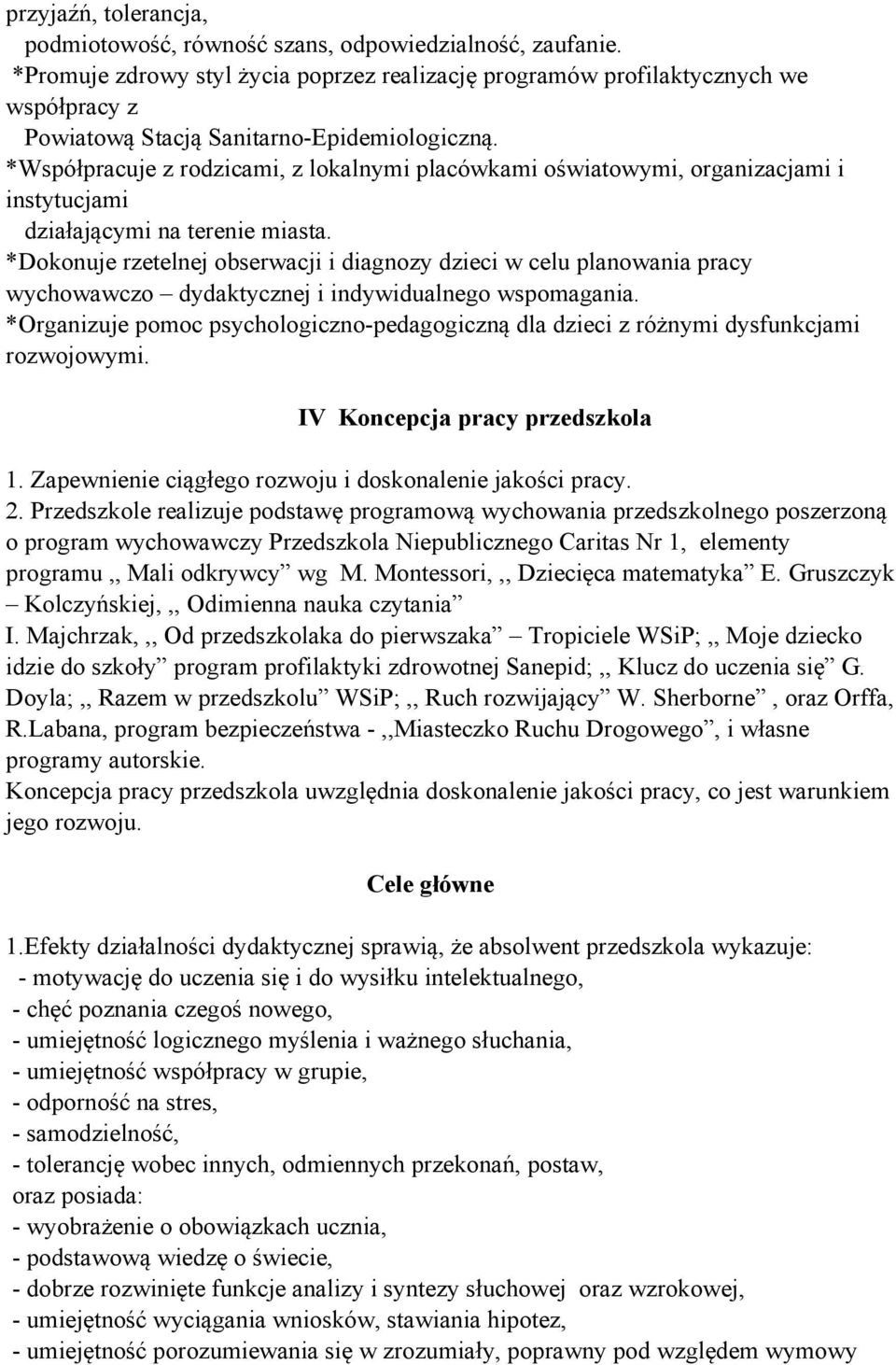 *Współpracuje z rodzicami, z lokalnymi placówkami oświatowymi, organizacjami i instytucjami działającymi na terenie miasta.