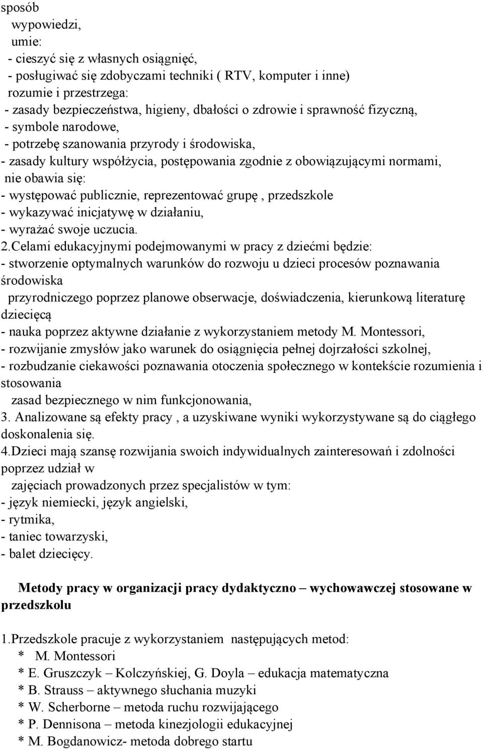 publicznie, reprezentować grupę, przedszkole - wykazywać inicjatywę w działaniu, - wyrażać swoje uczucia. 2.