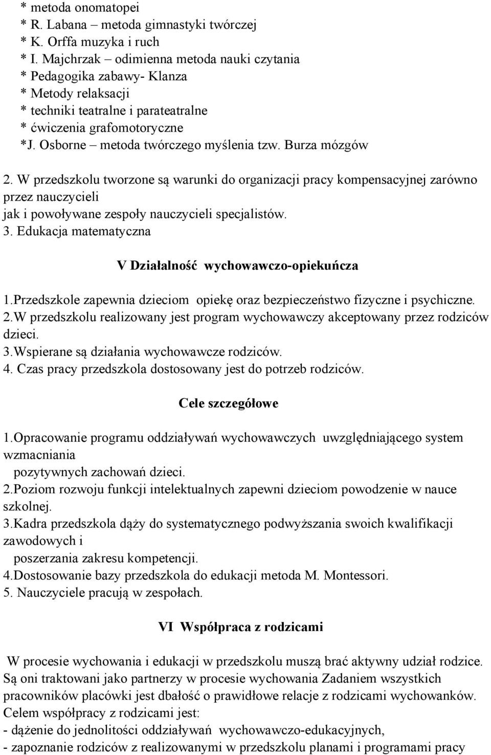 Burza mózgów 2. W przedszkolu tworzone są warunki do organizacji pracy kompensacyjnej zarówno przez nauczycieli jak i powoływane zespoły nauczycieli specjalistów. 3.