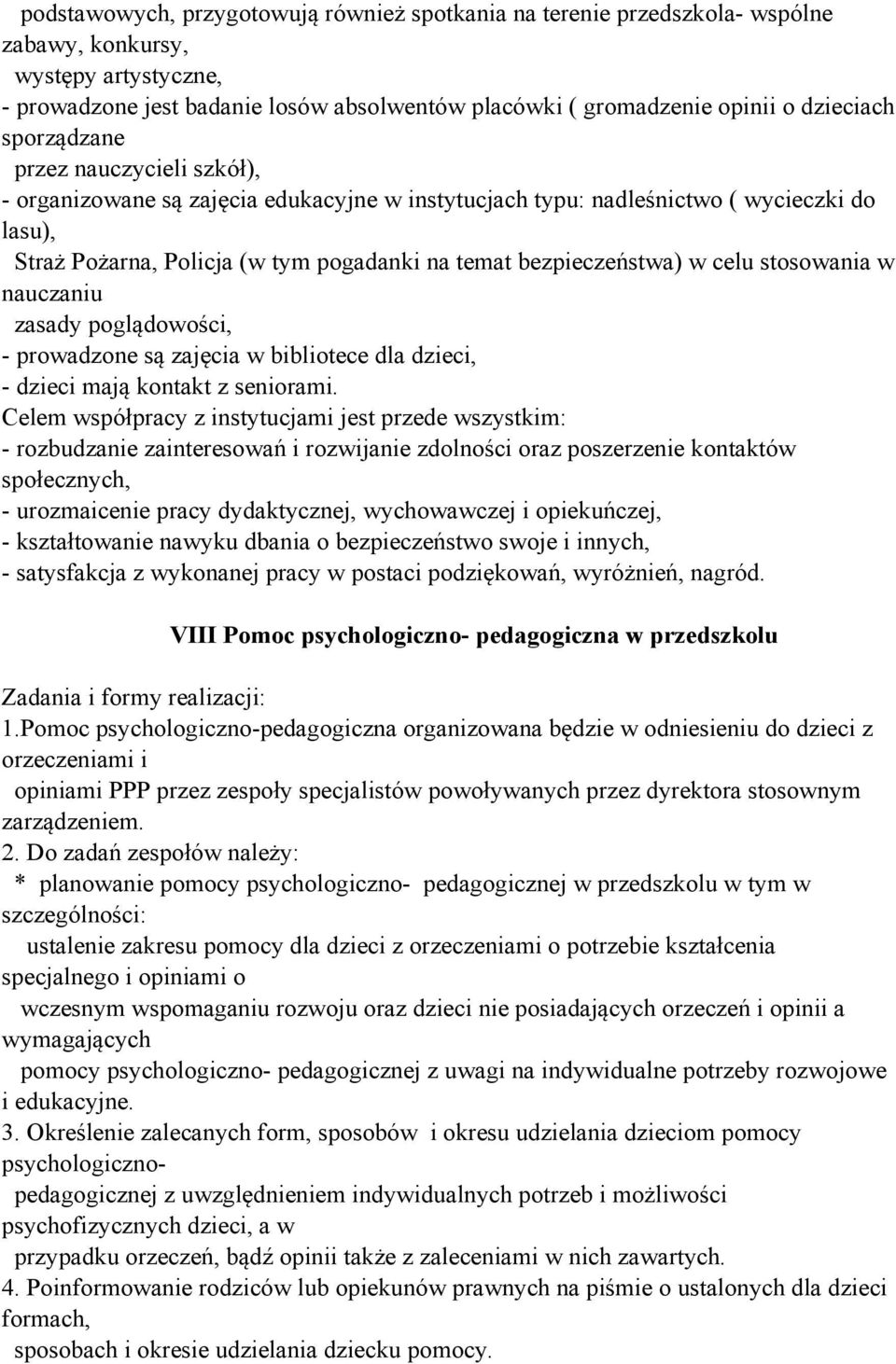 bezpieczeństwa) w celu stosowania w nauczaniu zasady poglądowości, - prowadzone są zajęcia w bibliotece dla dzieci, - dzieci mają kontakt z seniorami.