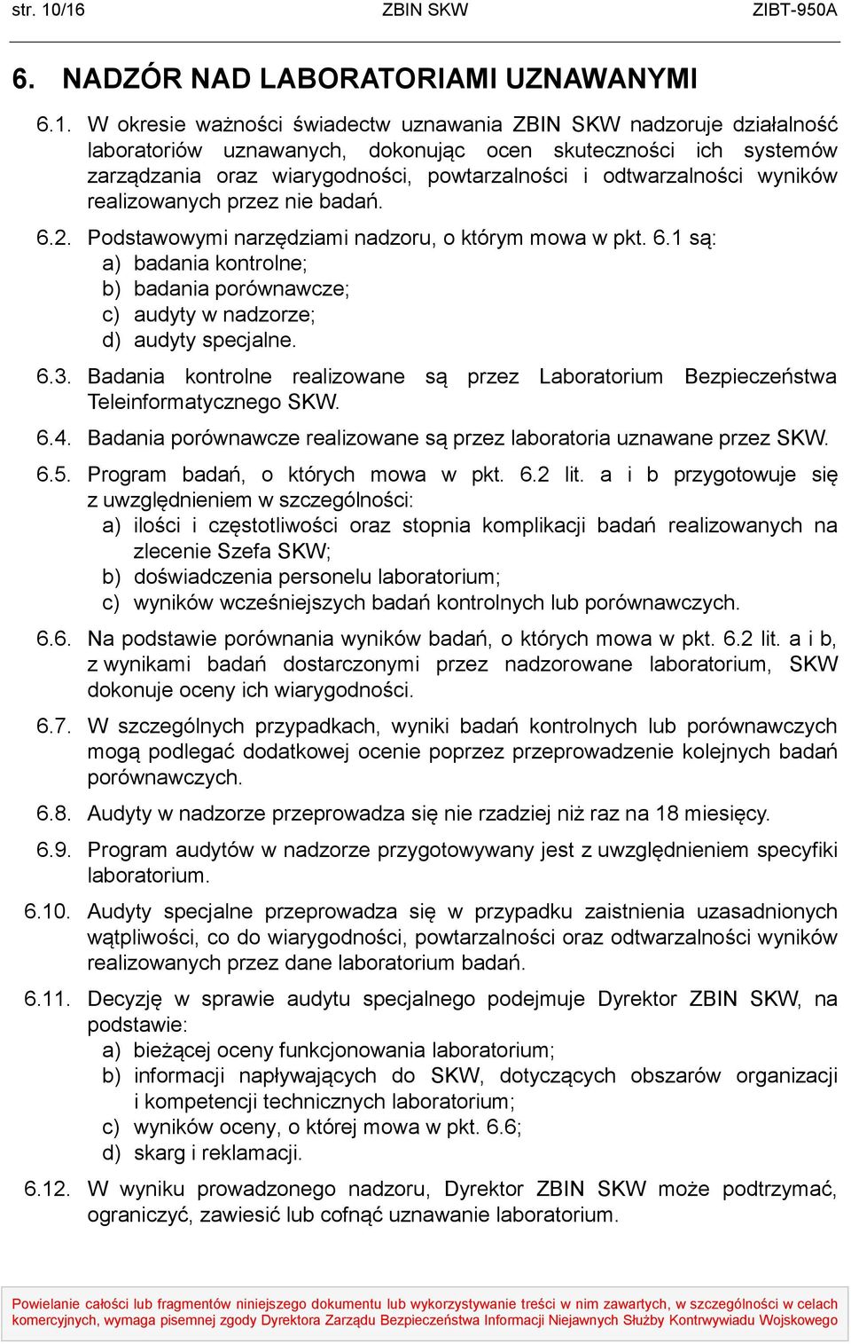 systemów zarządzania oraz wiarygodności, powtarzalności i odtwarzalności wyników realizowanych przez nie badań. 6.