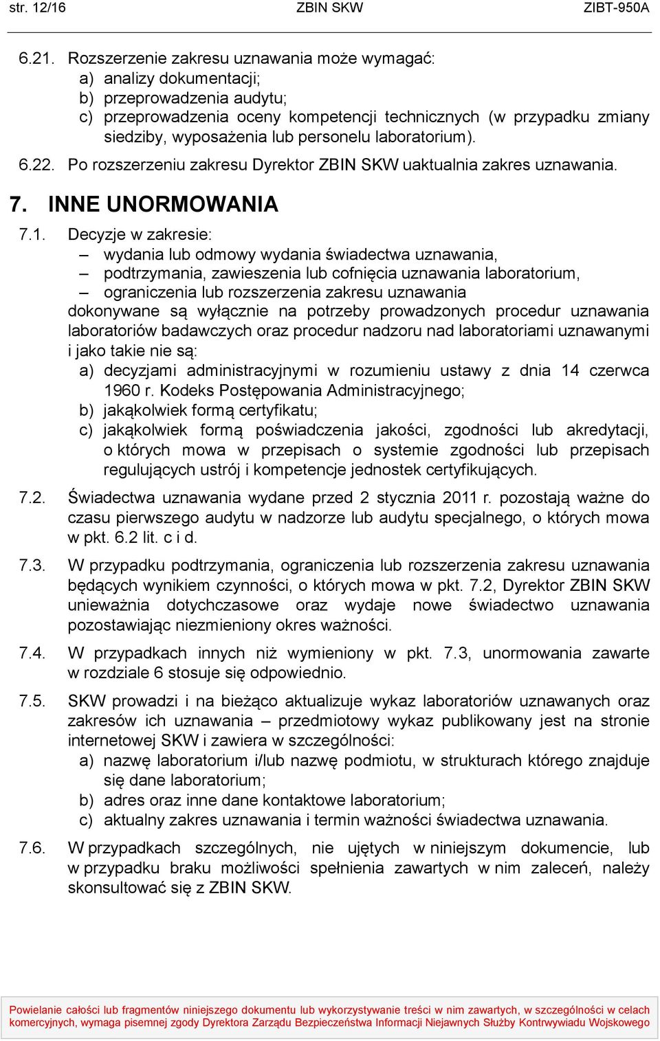 personelu laboratorium). 6.22. Po rozszerzeniu zakresu Dyrektor ZBIN SKW uaktualnia zakres uznawania. 7. INNE UNORMOWANIA 7.1.