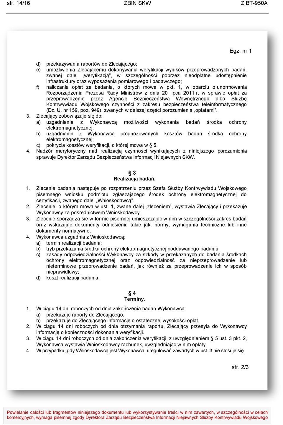 udostępnienie infrastruktury oraz wyposażenia pomiarowego i badawczego; f) naliczania opłat za badania, o których mowa w pkt.