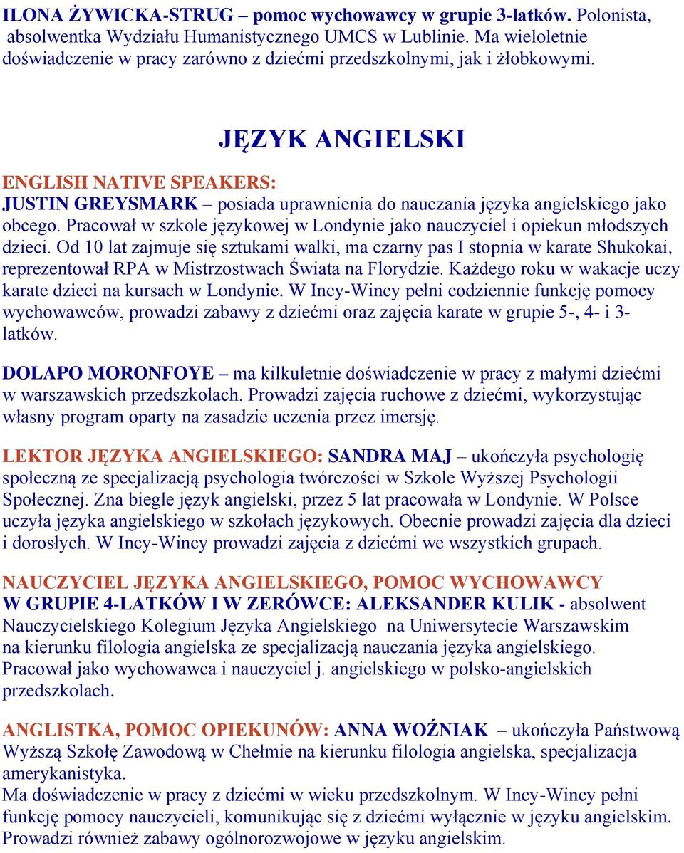 JĘZYK ANGIELSKI ENGLISH NATIVE SPEAKERS: JUSTIN GREYSMARK posiada uprawnienia do nauczania języka angielskiego jako obcego.