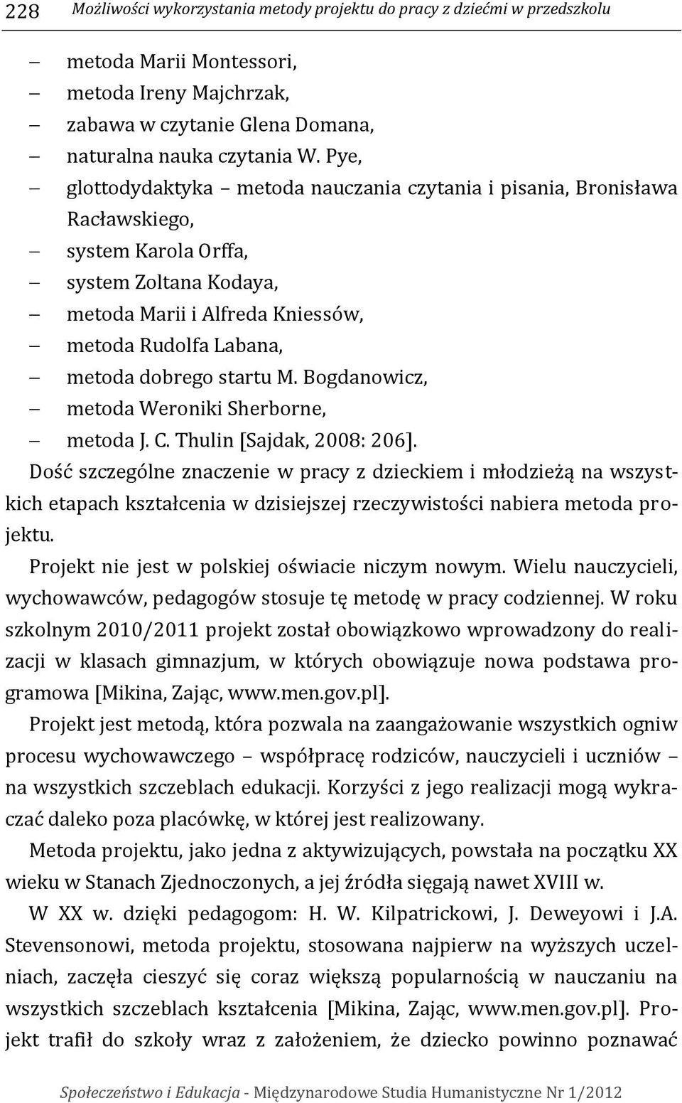 startu M. Bogdanowicz, metoda Weroniki Sherborne, metoda J. C. Thulin [Sajdak, 2008: 206].