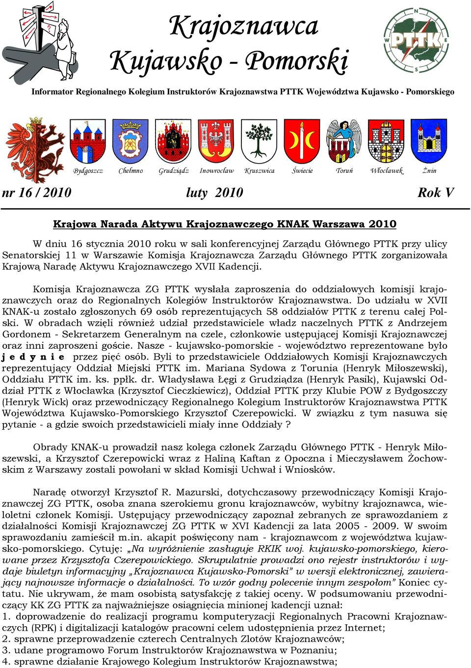 w Warszawie Komisja Krajoznawcza Zarządu Głównego PTTK zorganizowała Krajową Naradę Aktywu Krajoznawczego XVII Kadencji.