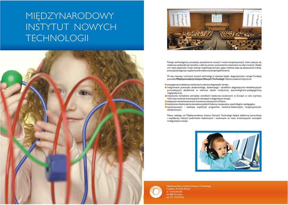 W celu rozwoju i promocji nowych technologii w zakresie badań, diagnozowania i terapii Fundacja powołała Międzynarodowy Instytut Nowych Technologii.