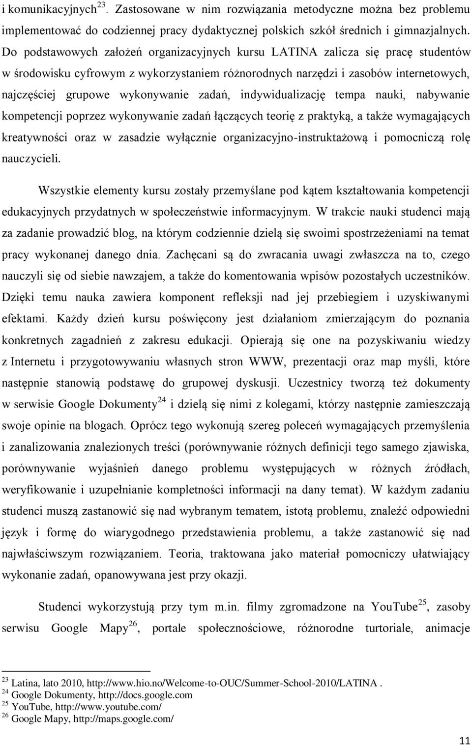 zadań, indywidualizację tempa nauki, nabywanie kompetencji poprzez wykonywanie zadań łączących teorię z praktyką, a także wymagających kreatywności oraz w zasadzie wyłącznie