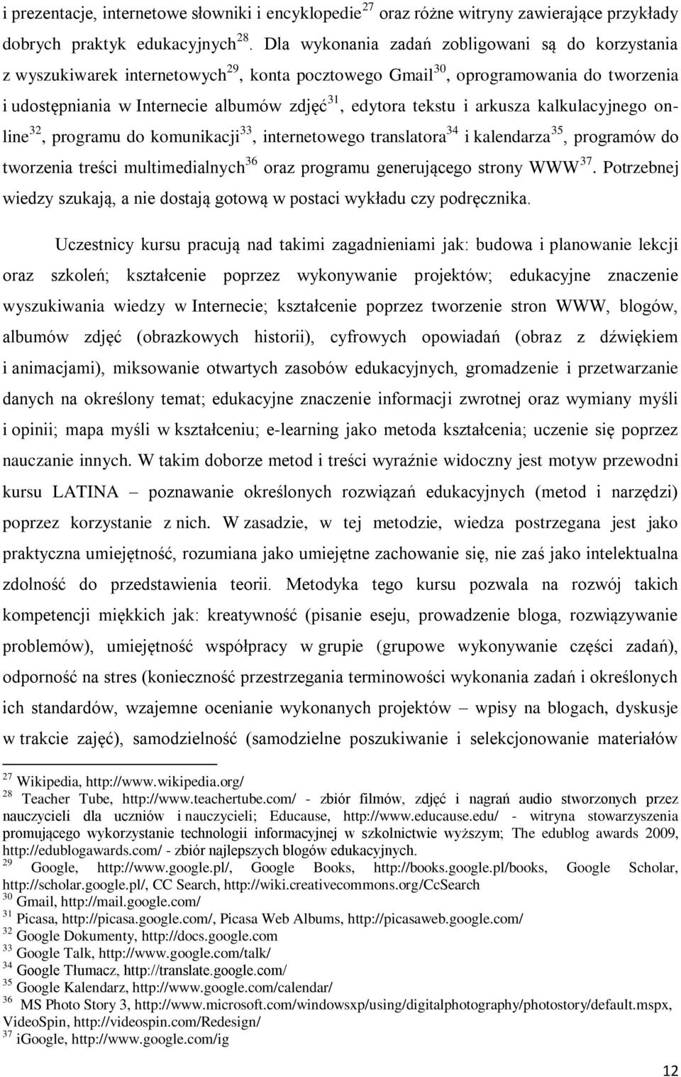 i arkusza kalkulacyjnego online 32, programu do komunikacji 33, internetowego translatora 34 i kalendarza 35, programów do tworzenia treści multimedialnych 36 oraz programu generującego strony WWW 37.