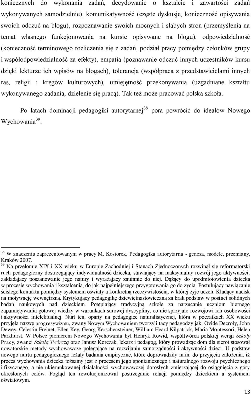 członków grupy i współodpowiedzialność za efekty), empatia (poznawanie odczuć innych uczestników kursu dzięki lekturze ich wpisów na blogach), tolerancja (współpraca z przedstawicielami innych ras,