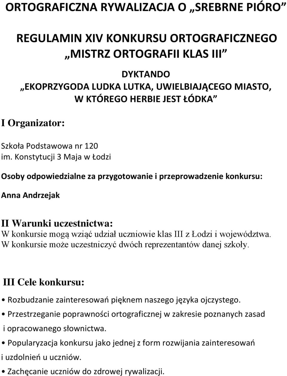 Konstytucji 3 Maja w Łodzi Osoby odpowiedzialne za przygotowanie i przeprowadzenie konkursu: Anna Andrzejak II Warunki uczestnictwa: W konkursie mogą wziąć udział uczniowie klas III z Łodzi i