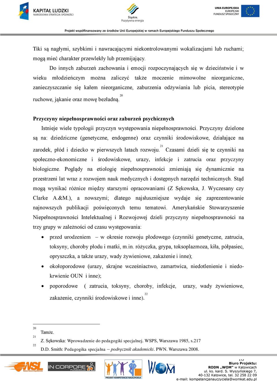 lub pici, stereotypie ruchowe, jąknie orz mowę bezłdną. 20 Przyczyny niepełnosprwności orz zburzeń psychicznych Istnieje wiele typologii przyczyn występowni niepełnosprwności.