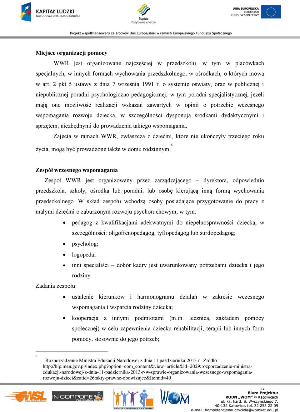 o systemie oświty, orz w publicznej i niepublicznej pordni psychologiczno-pedgogicznej, w tym pordni specjlistycznej, jeżeli mją one możliwość relizcji wskzń zwrtych w opinii o potrzebie wczesnego