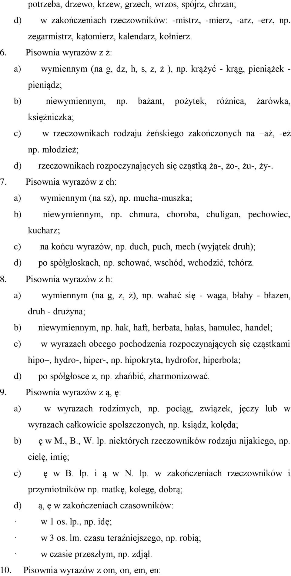 bażant, pożytek, różnica, żarówka, księżniczka; c) w rzeczownikach rodzaju żeńskiego zakończonych na aż, -eż np. młodzież; d) rzeczownikach rozpoczynających się cząstką ża-, żo-, żu-, ży-. 7.