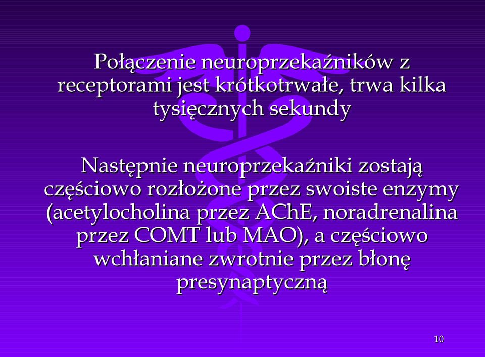 rozłożone przez swoiste enzymy (acetylocholina przez AChE, noradrenalina