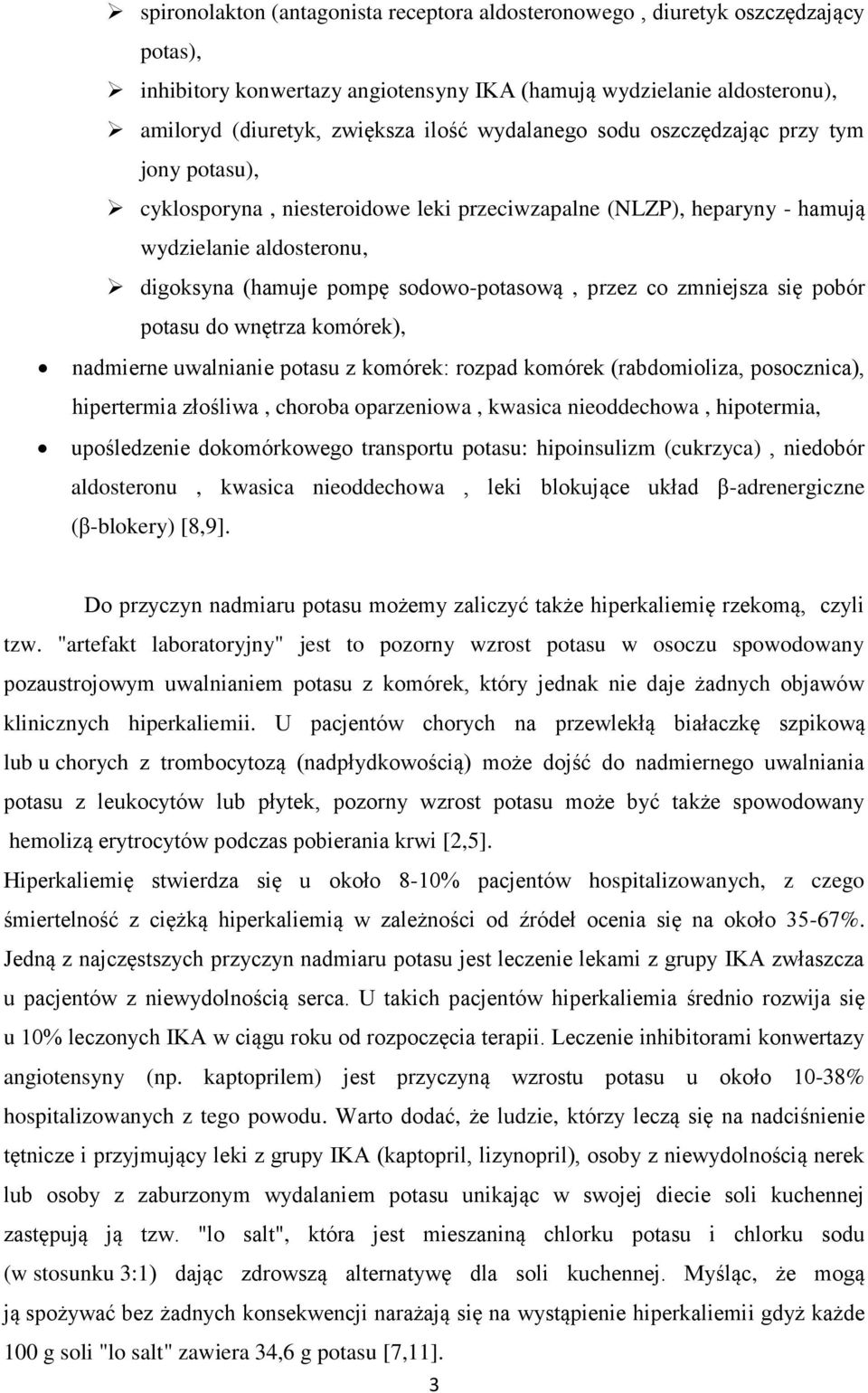 co zmniejsza się pobór potasu do wnętrza komórek), nadmierne uwalnianie potasu z komórek: rozpad komórek (rabdomioliza, posocznica), hipertermia złośliwa, choroba oparzeniowa, kwasica nieoddechowa,