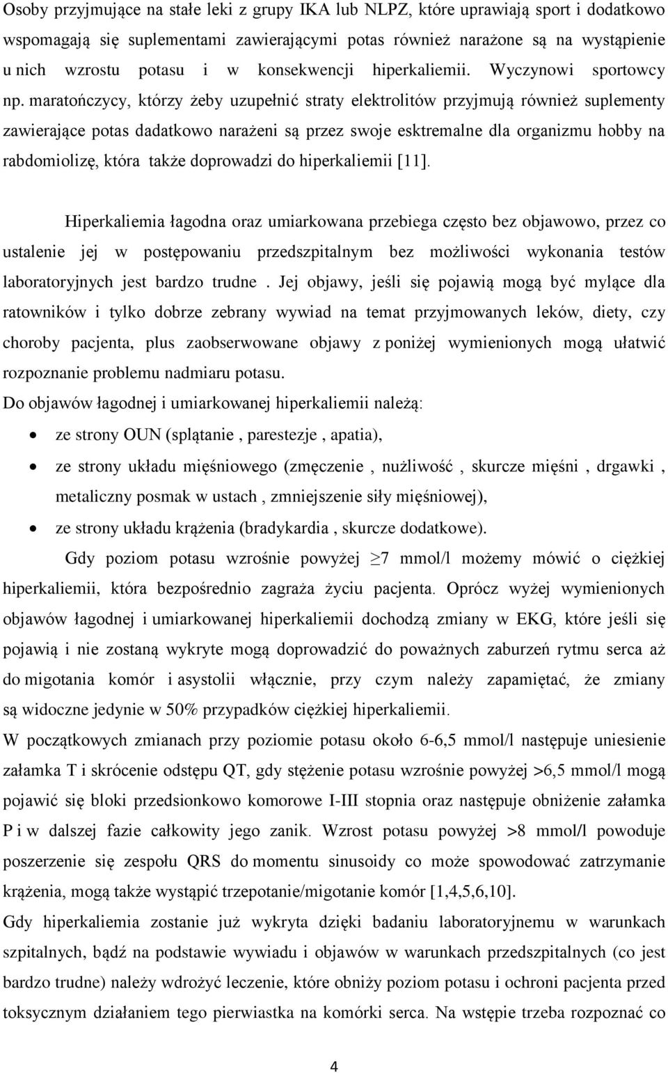 maratończycy, którzy żeby uzupełnić straty elektrolitów przyjmują również suplementy zawierające potas dadatkowo narażeni są przez swoje esktremalne dla organizmu hobby na rabdomiolizę, która także