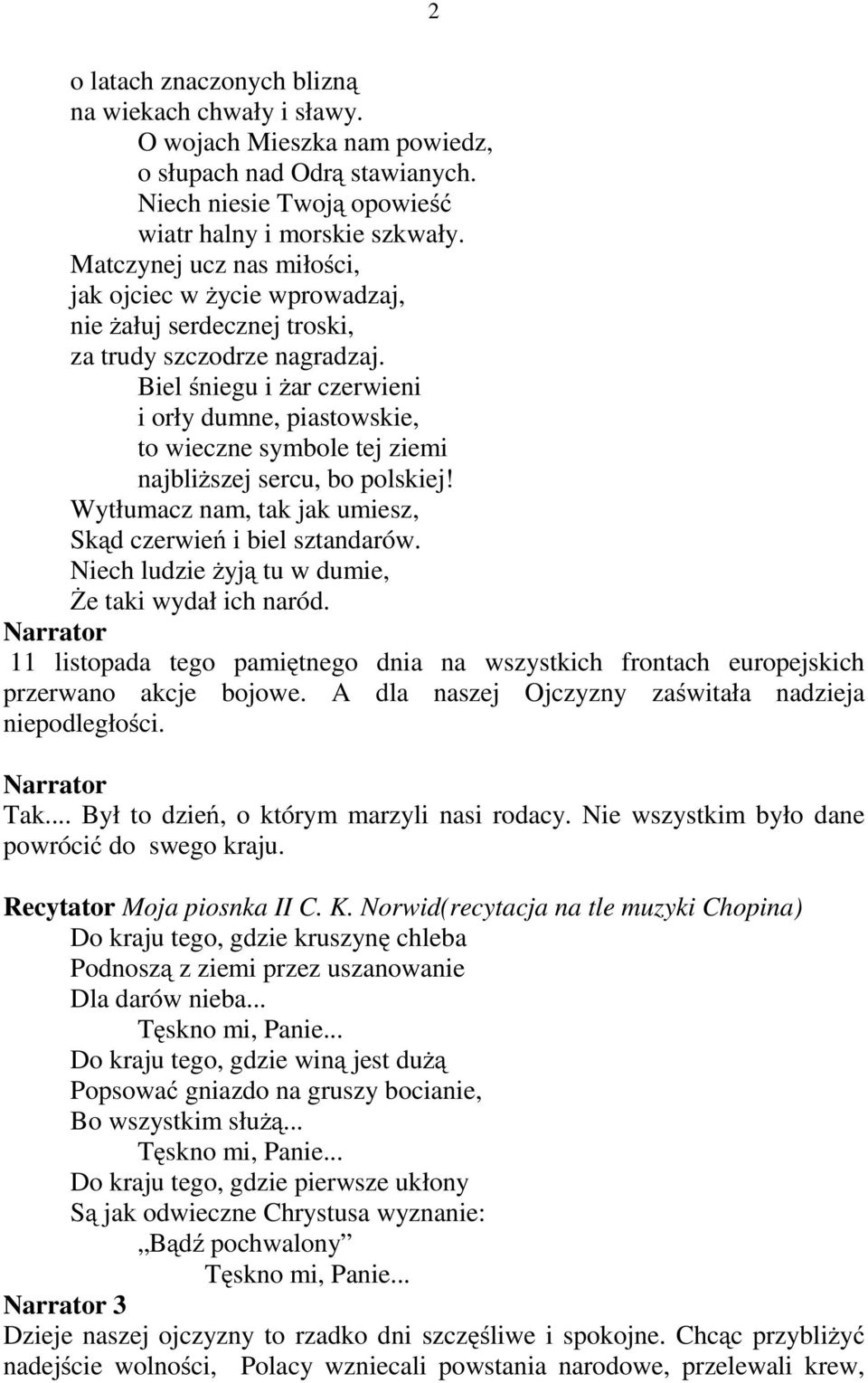 Biel śniegu i żar czerwieni i orły dumne, piastowskie, to wieczne symbole tej ziemi najbliższej sercu, bo polskiej! Wytłumacz nam, tak jak umiesz, Skąd czerwień ibielsztandarów.