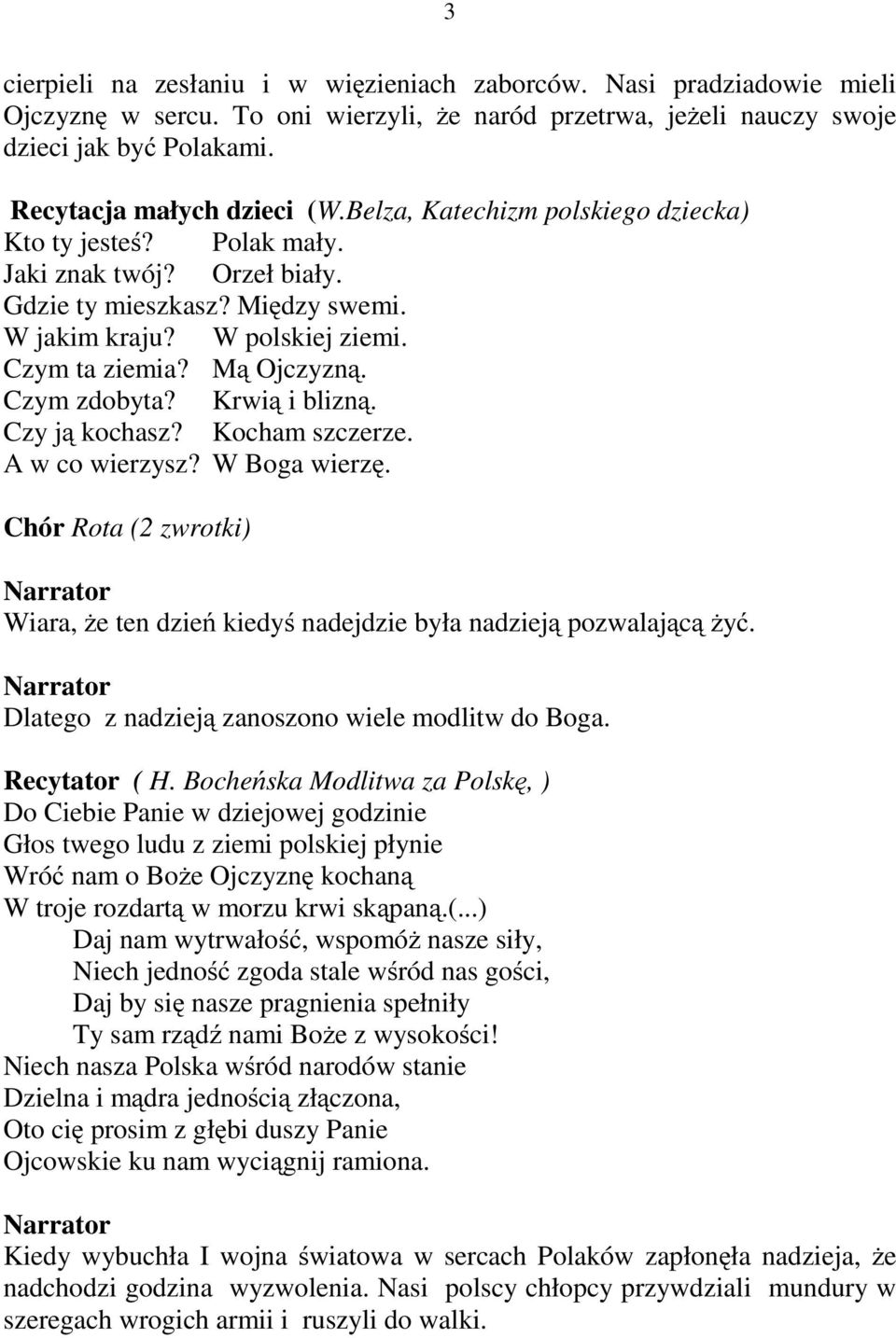 Czym zdobyta? Krwią iblizną. Czy ją kochasz? Kocham szczerze. A w co wierzysz? W Boga wierzę. Chór Rota (2 zwrotki) Wiara, żetendzień kiedyś nadejdzie była nadzieją pozwalającążyć.