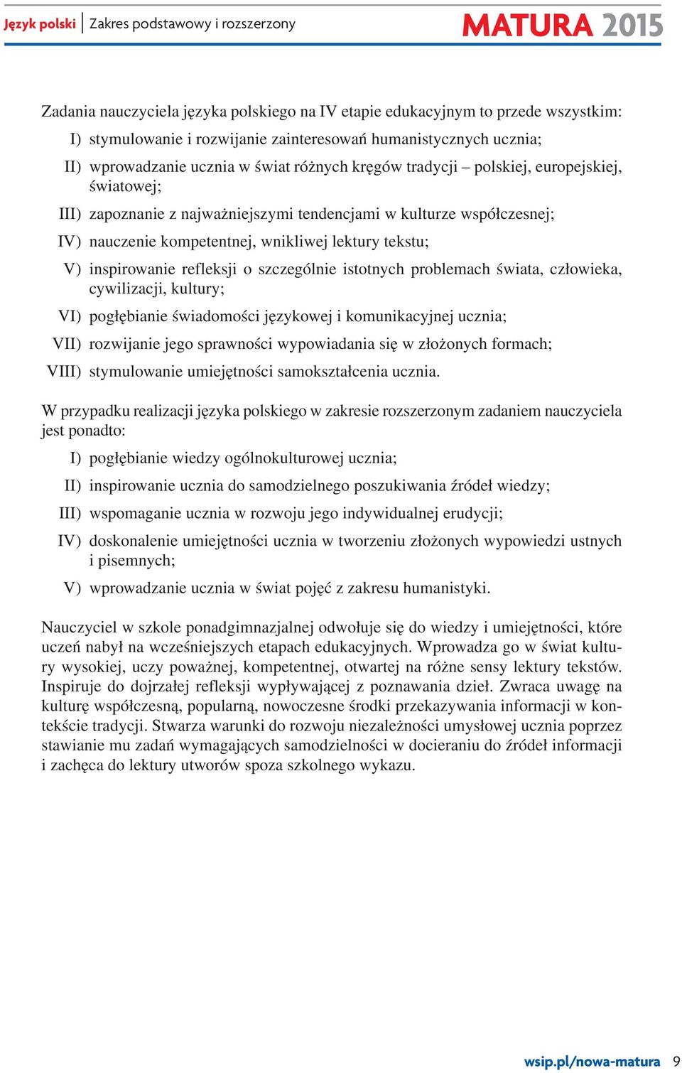 szczególnie istotnych problemach świata, człowieka, cywilizacji, kultury; VI) pogłębianie świadomości językowej i komunikacyjnej ucznia; VII) rozwijanie jego sprawności wypowiadania się w złożonych