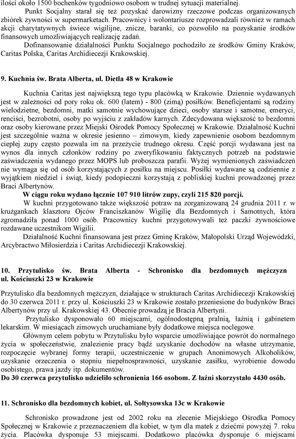 Dofinansowanie działalności Punktu Socjalnego pochodziło ze środków Gminy Kraków, Caritas Polska, Caritas Archidiecezji Krakowskiej. 9. Kuchnia św. Brata Alberta, ul.