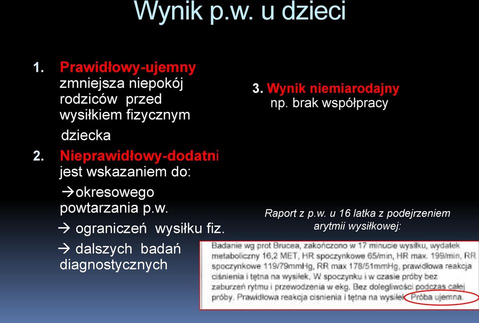 Nieprawidłowy-dodatni jest wskazaniem do: okresowego powtarzania p.w. ograniczeń wysiłku fiz.