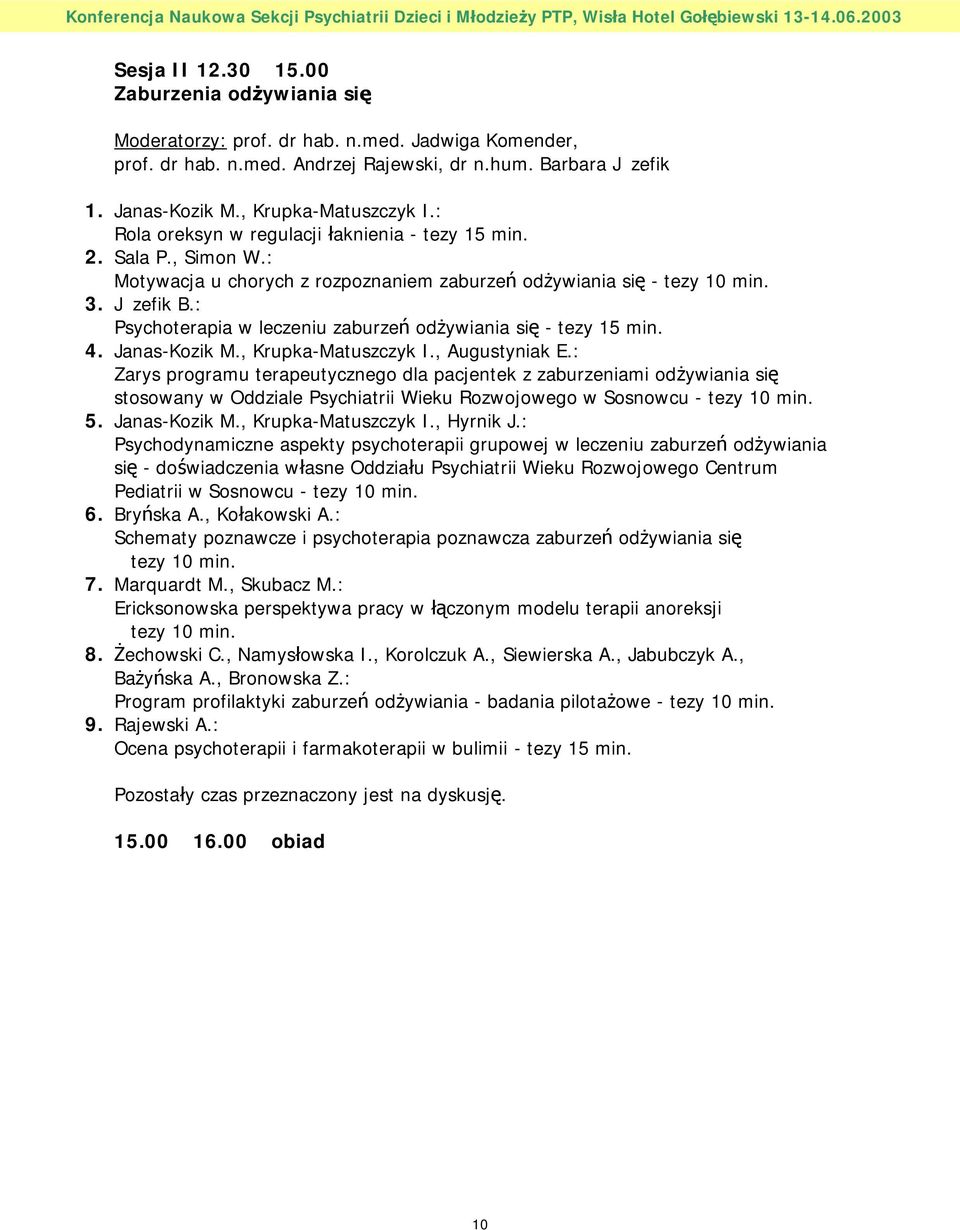 : Psychoterapia w leczeniu zaburzeń odżywiania się - tezy 15 min. 4. Janas-Kozik M., Krupka-Matuszczyk I., Augustyniak E.