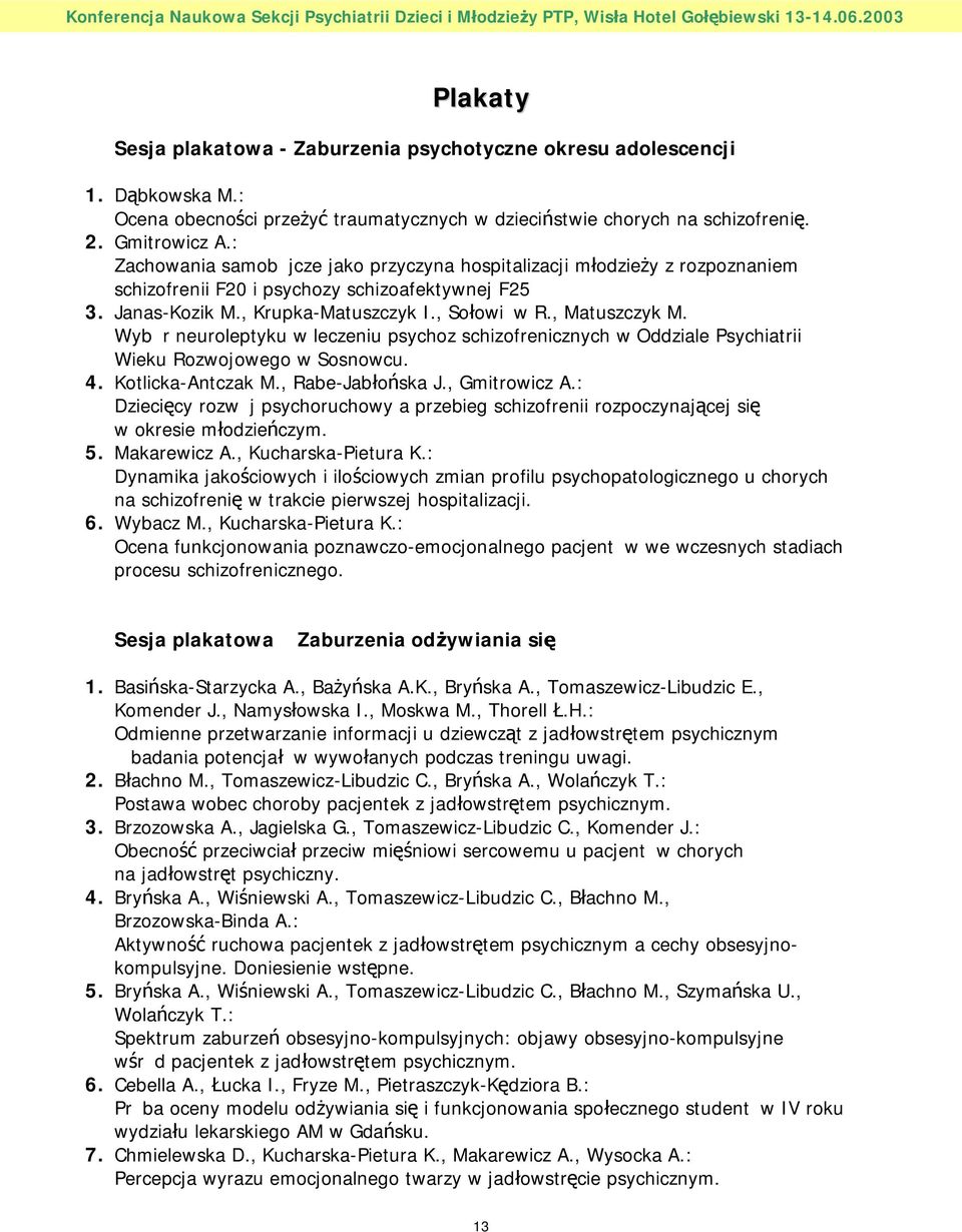 Wyb r neuroleptyku w leczeniu psychoz schizofrenicznych w Oddziale Psychiatrii Wieku Rozwojowego w Sosnowcu. 4. Kotlicka-Antczak M., Rabe-Jabłońska J., Gmitrowicz A.