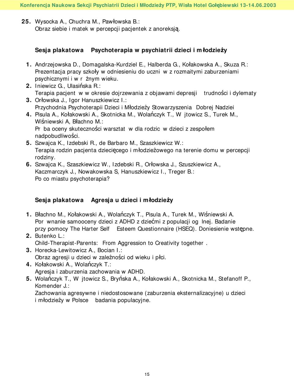 : Terapia pacjent w w okresie dojrzewania z objawami depresji trudności i dylematy 3. Orłowska J., Igor Hanuszkiewicz I.: Przychodnia Psychoterapii Dzieci i Młodzieży Stowarzyszenia Dobrej Nadziei 4.