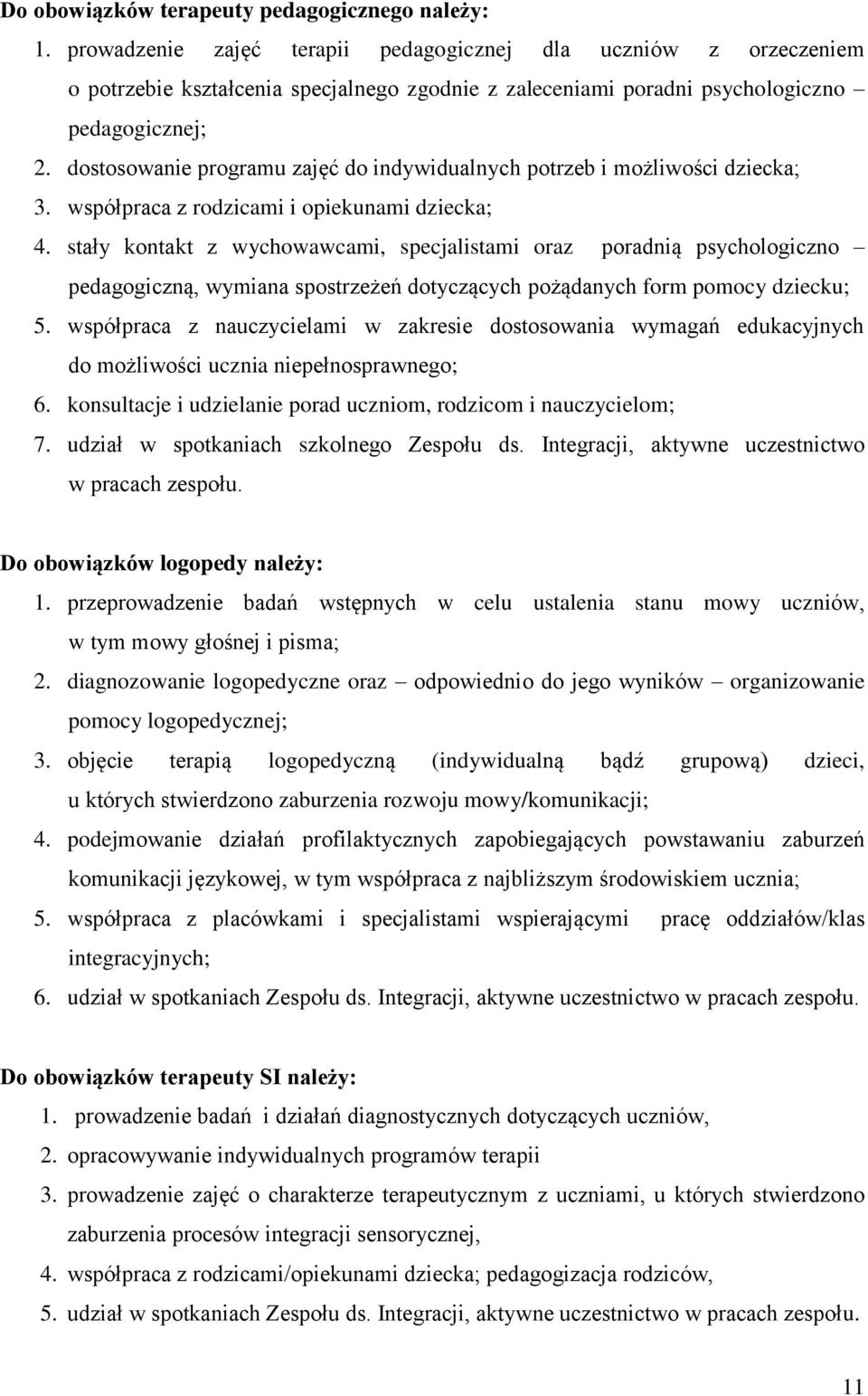 dostosowanie programu zajęć do indywidualnych potrzeb i możliwości dziecka; 3. współpraca z rodzicami i opiekunami dziecka; 4.