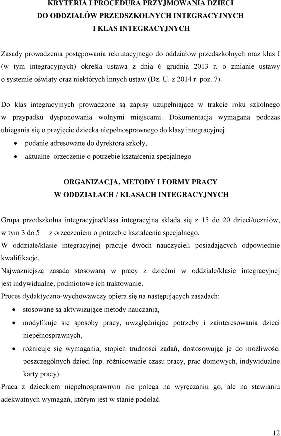 Do klas integracyjnych prowadzone są zapisy uzupełniające w trakcie roku szkolnego w przypadku dysponowania wolnymi miejscami.