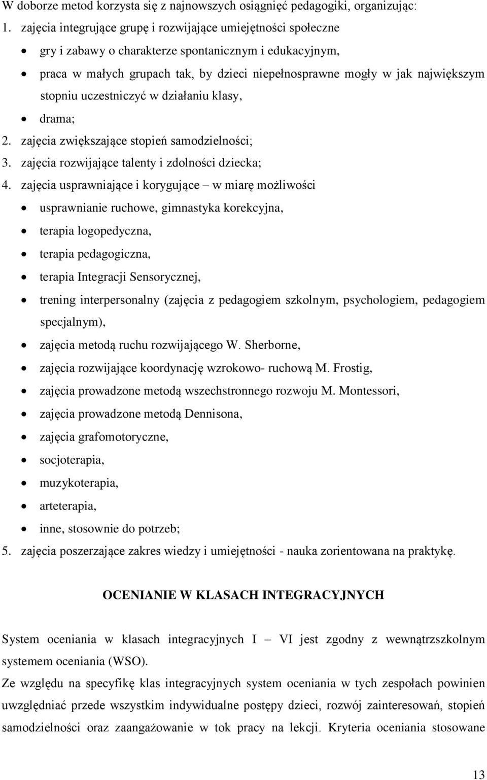 stopniu uczestniczyć w działaniu klasy, drama; 2. zajęcia zwiększające stopień samodzielności; 3. zajęcia rozwijające talenty i zdolności dziecka; 4.