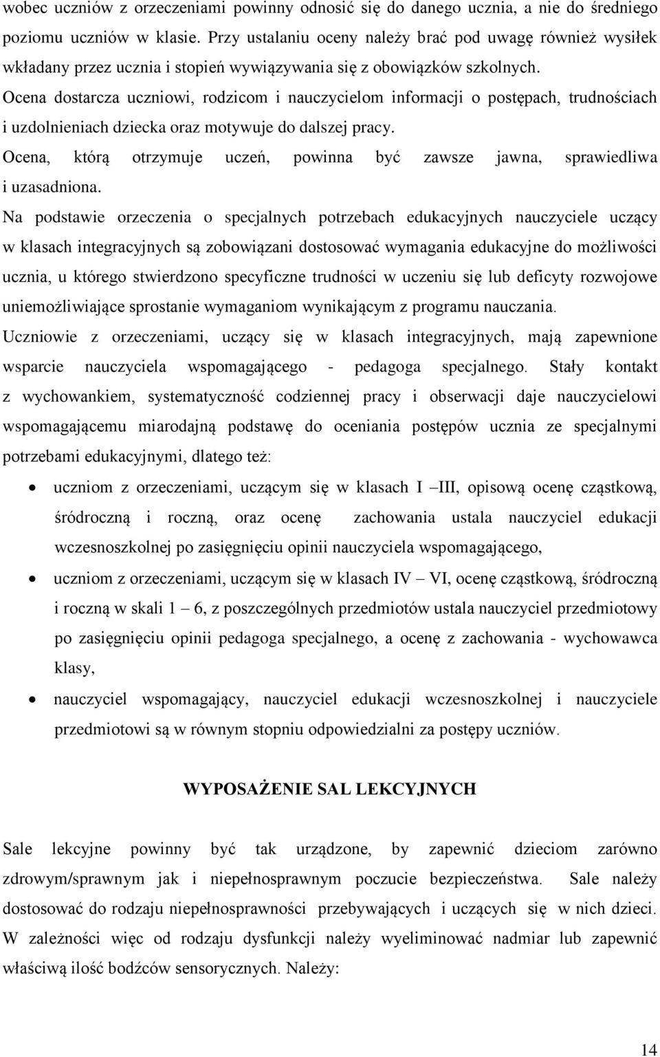 Ocena dostarcza uczniowi, rodzicom i nauczycielom informacji o postępach, trudnościach i uzdolnieniach dziecka oraz motywuje do dalszej pracy.