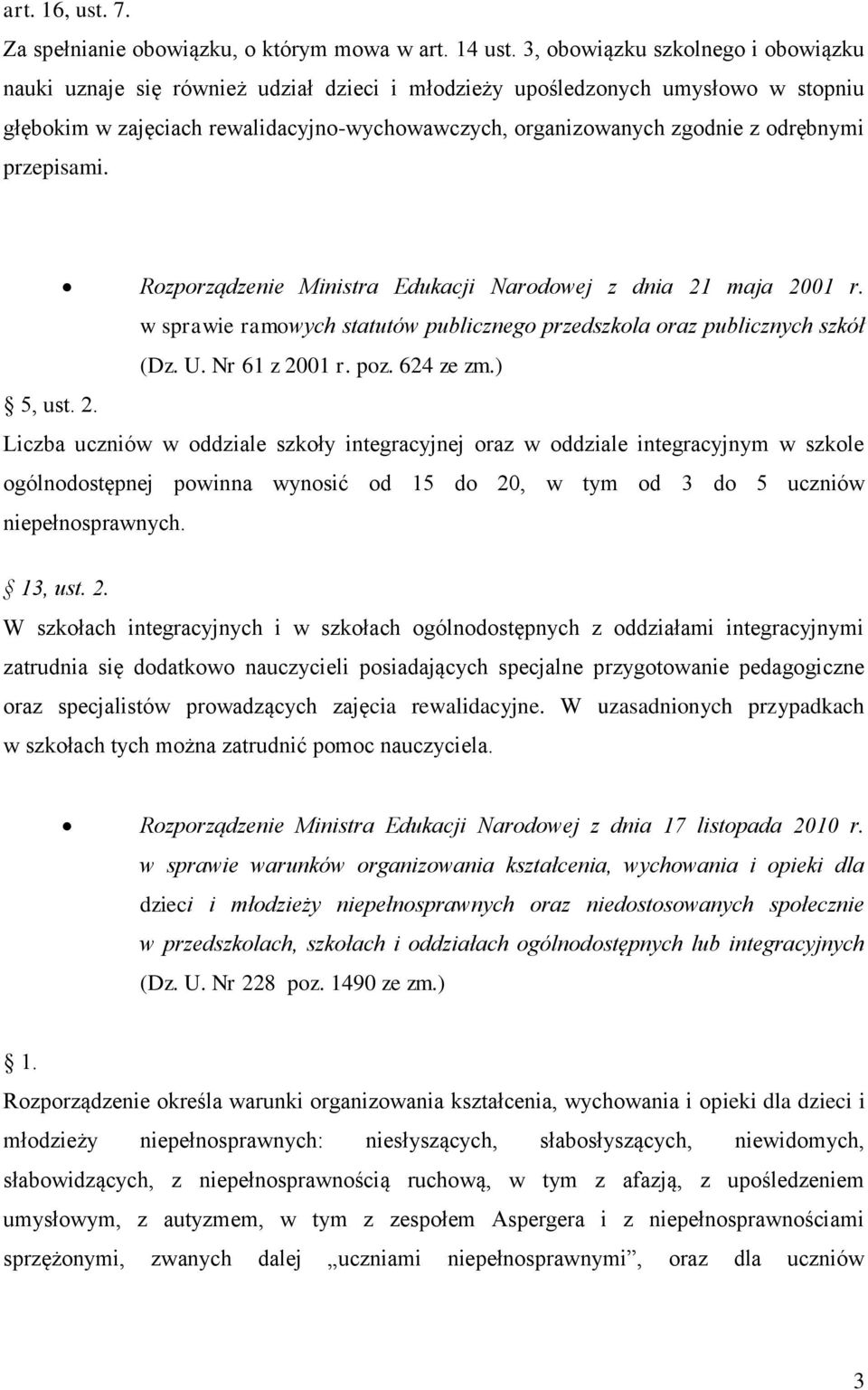 odrębnymi przepisami. Rozporządzenie Ministra Edukacji Narodowej z dnia 21 maja 2001 r. w sprawie ramowych statutów publicznego przedszkola oraz publicznych szkół (Dz. U. Nr 61 z 2001 r. poz.