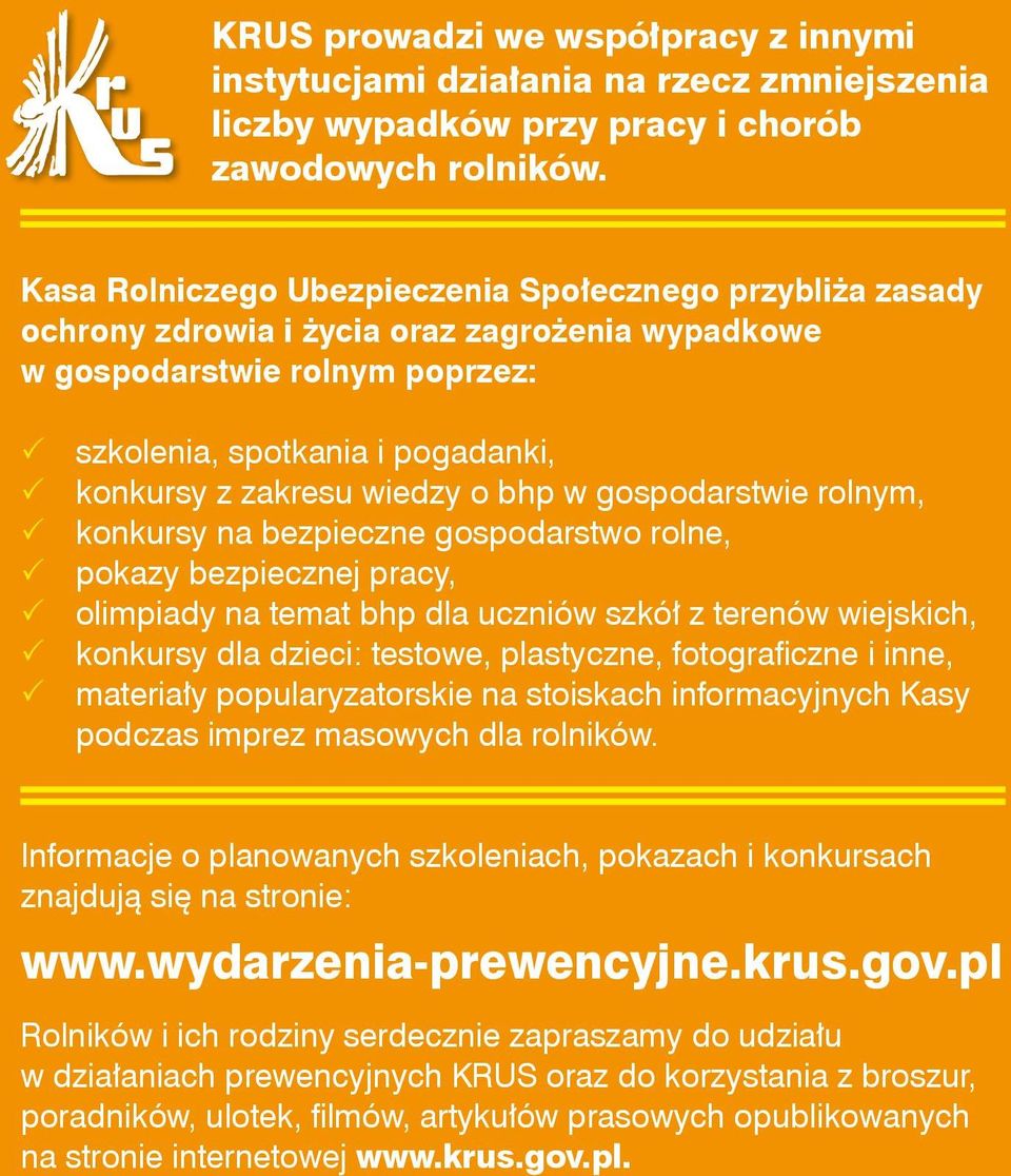 wiedzy o bhp w gospodarstwie rolnym, 3 konkursy na bezpieczne gospodarstwo rolne, 3 pokazy bezpiecznej pracy, 3 olimpiady na temat bhp dla uczniów szkół z terenów wiejskich, 3 konkursy dla dzieci: