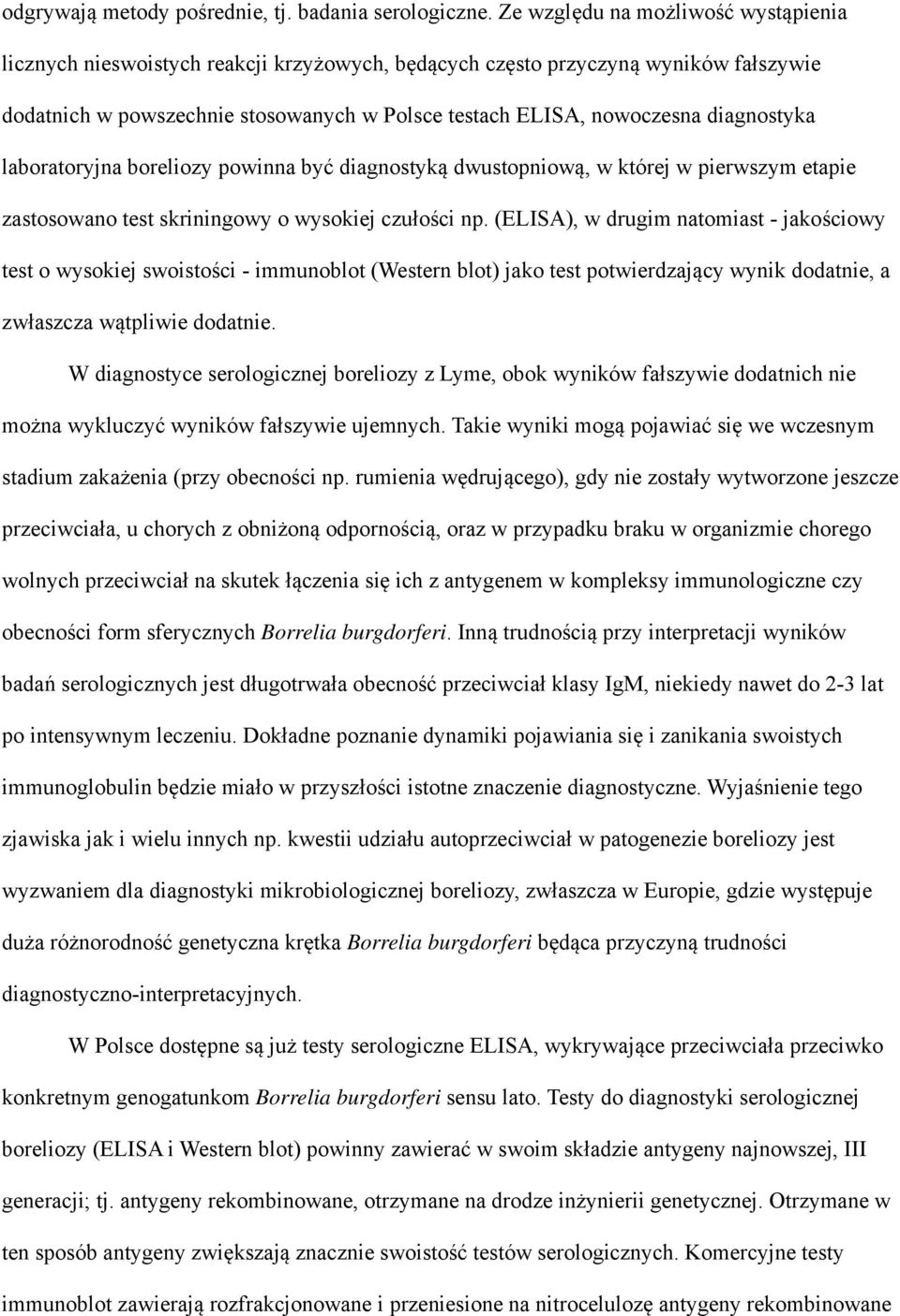 diagnostyka laboratoryjna boreliozy powinna być diagnostyką dwustopniową, w której w pierwszym etapie zastosowano test skriningowy o wysokiej czułości np.